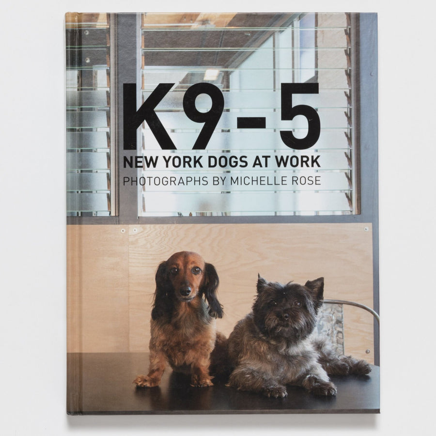 K9-5: New York Dogs at Work by Michelle Rose